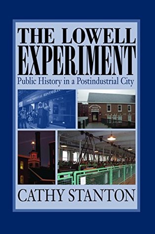 Download The Lowell Experiment: Public History in a Postindustrial City - Cathy Stanton file in PDF