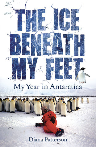 Read Online The Ice Beneath My Feet: My Year In Antarctica - Diana Patterson file in PDF