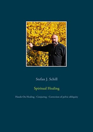 Download Spiritual Healing: Hands-On Healing - Conjuring - Correction of pelvic obliquity - Stefan J. Schill file in PDF