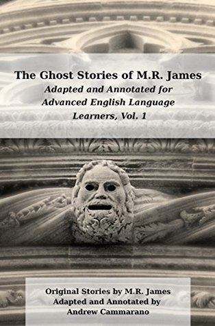 Download The Ghost Stories of M.R. James Adapted for Advanced English Language Learners, Volume One: Three Stories Adapted and Annotated: Canon Auberic's Scrapbook. The Mezzotint (Classics for ESL Book 1) - M.R. James | ePub