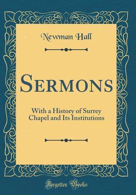 Download Sermons: With a History of Surrey Chapel and Its Institutions (Classic Reprint) - Christopher Newman Hall | PDF