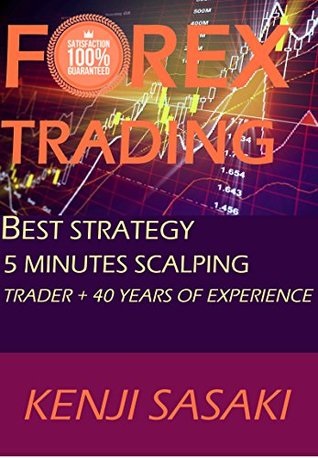 Download FOREX TRADING BEST STRATEGY 5 MINUTES SCALPING: Full Time Trader with More than 40 Years of Experience, Intraday Trading System - Kenji Sasaki | ePub