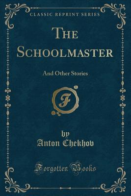 Download The Schoolmaster: And Other Stories (Classic Reprint) - Anton Chekhov | ePub