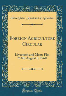 Download Foreign Agriculture Circular: Livestock and Meat; Flm 9-60; August 8, 1960 (Classic Reprint) - U.S. Department of Agriculture file in PDF