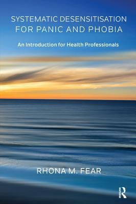 Download Systematic Desensitisation for Panic and Phobia: An Introduction for Health Professionals - Rhona M Fear | PDF