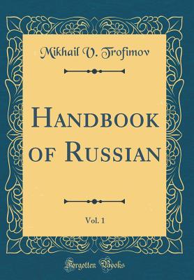 Read Handbook of Russian, Vol. 1 (Classic Reprint) - Mikhail V Trofimov | PDF
