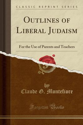 Full Download Outlines of Liberal Judaism: For the Use of Parents and Teachers (Classic Reprint) - Claude G Montefiore file in ePub
