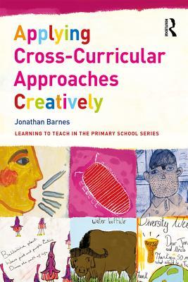 Read Online Applying Cross-Curricular Approaches Creatively - Jonathan Barnes file in ePub