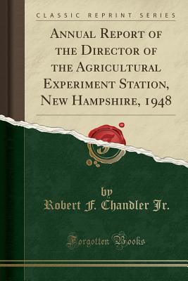 Download Annual Report of the Director of the Agricultural Experiment Station, New Hampshire, 1948 (Classic Reprint) - Robert F Chandler Jr | PDF