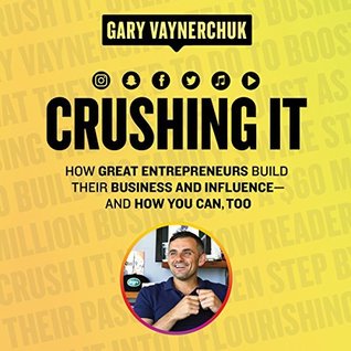 Read Online Crushing It!: How Great Entrepreneurs Build Their Business and Influence—and How You Can, Too - Gary Vaynerchuk | ePub