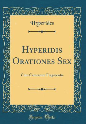 Read Online Hyperidis Orationes Sex: Cum Ceterarum Fragmentis (Classic Reprint) - Hyperides Hyperides file in ePub
