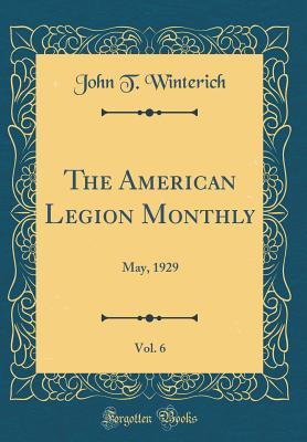 Read The American Legion Monthly, Vol. 6: May, 1929 (Classic Reprint) - John T. Winterich | PDF