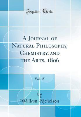 Full Download A Journal of Natural Philosophy, Chemistry, and the Arts, 1806, Vol. 15 (Classic Reprint) - William Nicholson | ePub