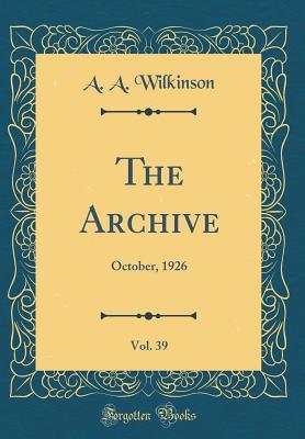 Download The Archive, Vol. 39: October, 1926 (Classic Reprint) - A.A. Wilkinson file in ePub