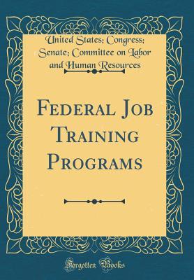 Download Federal Job Training Programs (Classic Reprint) - United States Congress Sena Resources | ePub