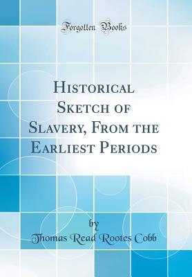 Read Online Historical Sketch of Slavery, from the Earliest Periods (Classic Reprint) - Thomas Read Rootes Cobb | ePub