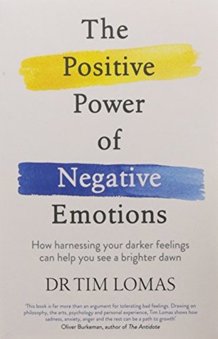 Read Online The Positive Power of Negative Emotions: How harnessing your darker feelings can help you see a brighter dawn [Paperback] Lomas, Tim - Tim Lomas | ePub