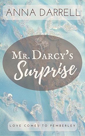 Full Download Mr. Darcy's Surprise: A Pride & Prejudice Sensual Intimate (Love Comes To Pemberley Book 4) - Anna Darrell file in ePub