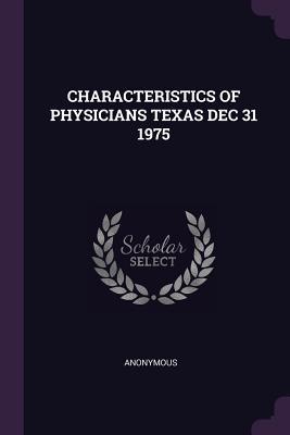 Read Online Characteristics of Physicians Texas Dec 31 1975 - Anonymous | ePub