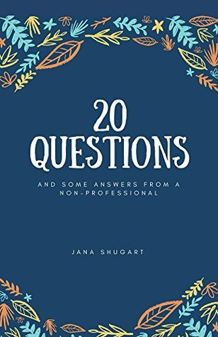 Read Online 20 Questionsand Some Answers from a Non-Professional - Jana Shugart | ePub