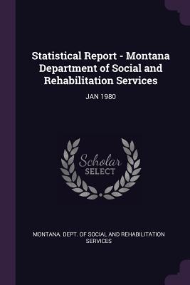 Download Statistical Report - Montana Department of Social and Rehabilitation Services: Jan 1980 - Montana Dept of Social and Rehabilitat file in PDF