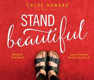 Read Online Stand Beautiful: A Story of Brokenness, Beauty and Embracing It All - Chloe Howard | ePub