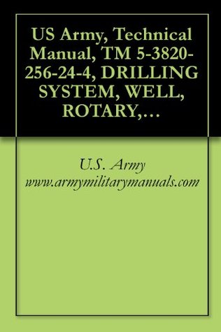 Full Download US Army, Technical Manual, TM 5-3820-256-24-4, DRILLING SYSTEM, WELL, ROTARY, TRU MOUNTED, AIR TRANSPORTABLE, 600 FEET CAPACITY, MODEL LP-12, (NSN 3820-01-246-4276), military manauals - U.S. Army www.armymilitarymanuals.com file in ePub