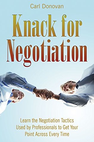 Download Knack for Negotiation: Learn the Negotiation Tactics Used by Professionals to Get Your Point Across Every Time - Carl Donovan file in ePub