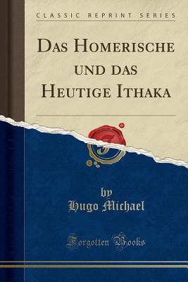 Read Online Das Homerische Und Das Heutige Ithaka (Classic Reprint) - Hugo Michael | PDF