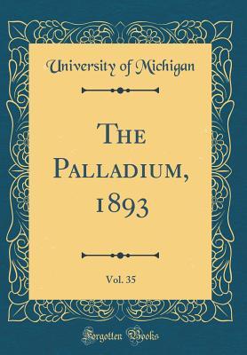 Full Download The Palladium, 1893, Vol. 35 (Classic Reprint) - University of Michigan file in PDF