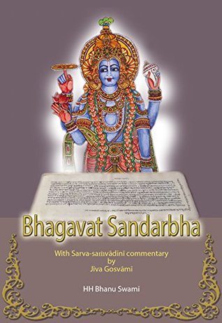 Read Online Bhagavat Sandarbha: With commentary of Jīva Gosvāmī (Ṣaṭ-sandarbha Book 2) - HH Bhanu Swami | PDF