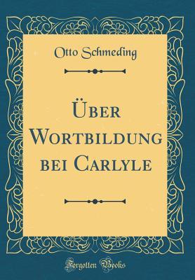 Read �ber Wortbildung Bei Carlyle (Classic Reprint) - Otto Schmeding | ePub