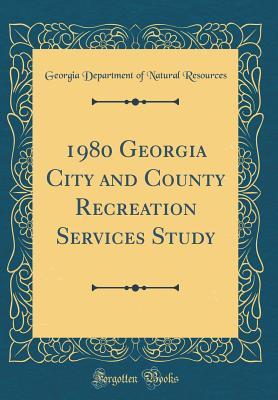 Full Download 1980 Georgia City and County Recreation Services Study (Classic Reprint) - Georgia Department of Natural Resources file in ePub
