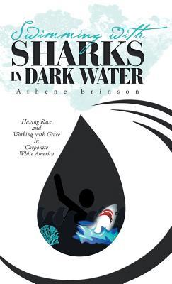 Download Swimming with Sharks in Dark Water: Having Race and Working with Grace in Corporate White America - Athene Brinson file in ePub