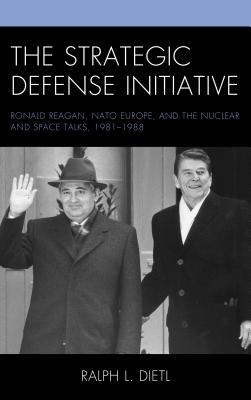 Download The Strategic Defense Initiative: Ronald Reagan, NATO Europe, and the Nuclear and Space Talks, 1981-1988 - Ralph L Dietl | ePub