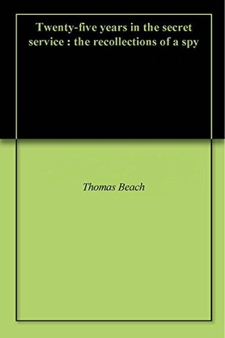 Full Download Twenty-five years in the secret service : the recollections of a spy - Thomas Beach | ePub