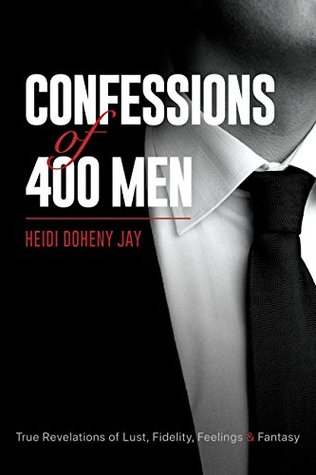 Download Confessions of 400 Men: True Revelations of Lust, Fidelity, Feelings & Fantasy - Heidi Doheny Jay file in ePub