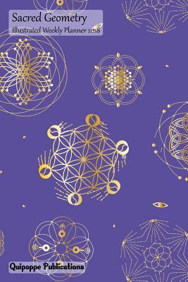 Read Online Sacred Geometry Illustrated Weekly Planner 2018: Illustrated Calendar Schedule Organizer Appointment Book, Sacred Geometry Design Sp04uv Gold on Ultra Violet Cover, 6x9 -  | ePub
