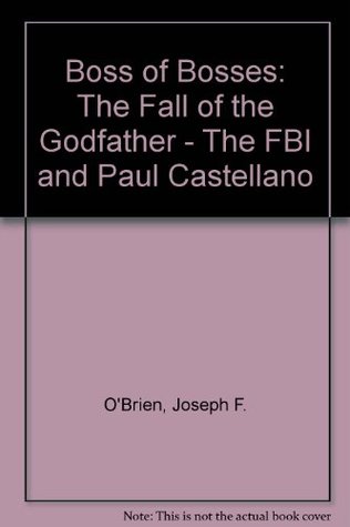 Download Boss of Bosses: The Fall of the Godfather: The FBI and Paul Castellano - Joseph F. O'Brien | ePub