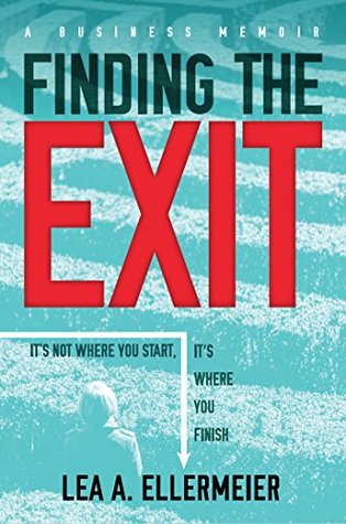 Read Online Finding the Exit: It’s Not Where You Start, It’s Where You Finish - Lea A. Ellermeier file in PDF