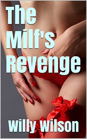 Read Online The Milf's Revenge: A Milf, Cuckold, Dirty Sory - Willy Wilson | ePub