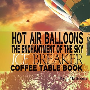 Read Hot Air Balloons The Enchantment Of The Sky Ice Breaker Coffee Table Book - J Mattison | ePub