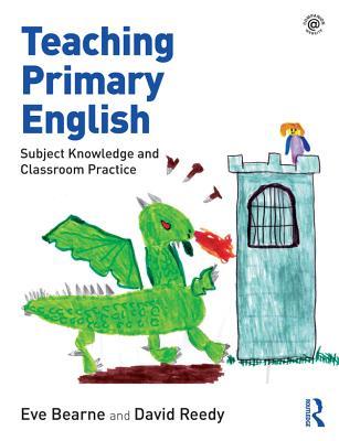Full Download Teaching Primary English: Subject Knowledge and Classroom Practice - Eve Bearne | PDF
