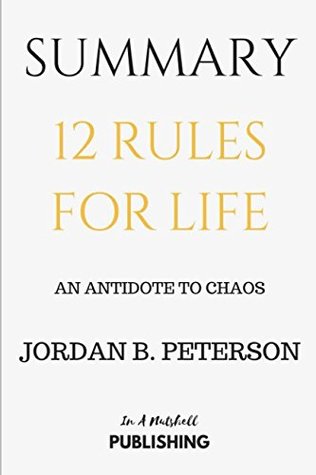 Read Summary: 12 Rules for Life: An Antidote to Chaos by Jordan B. Peterson - In A Nutshell Publishing file in ePub