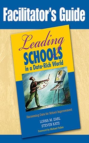 Read Facilitator's Guide to Leading Schools in a Data-Rich World: Harnessing Data for School Improvement - Lorna M. Earl | PDF