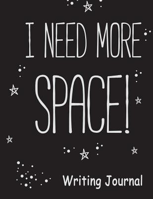 Read I Need More Space Writing Journal: Blank Writing Notebook for Kids & Adults: Write a Diary or Story of Your Life: Galaxy Universe Note Book. Imagine Life as an Astronaut or Scientist & Get Creative. Black Cover with Astronaut on Moon. (Large 8.5 X 11 Em - Aguilar Publications file in PDF