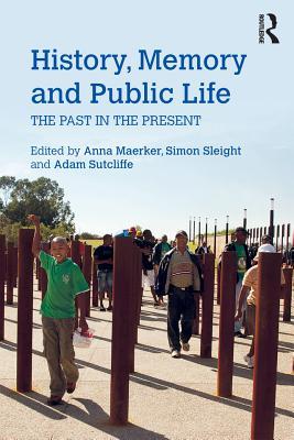 Read Online History, Memory and Public Life: The Past in the Present - Adam Sutcliffe | PDF