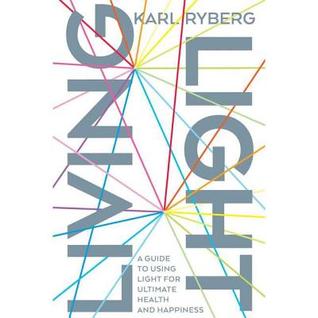 Read Living Light: A Guide to Using Light for Ultimate Health and Happiness - Karl Ryberg file in PDF