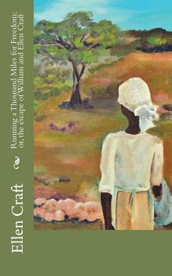 Read Online Running a Thousand Miles for Freedom; Or, the Escape of William and Ellen Craft - Ellen Craft file in PDF