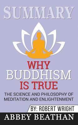 Read Online Summary: Why Buddhism Is True: The Science and Philosophy of Meditation and Enlightenment - Abbey Beathan file in ePub